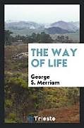 Couverture cartonnée The Way of Life de George S. Merriam