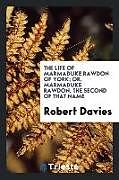 Kartonierter Einband The Life of Marmaduke Rawdon of York; Or, Marmaduke Rawdon, the Second of That Name von Robert Davies