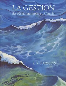 E-Book (pdf) La gestion des peches maritimes au Canada von L. Scott Parsons