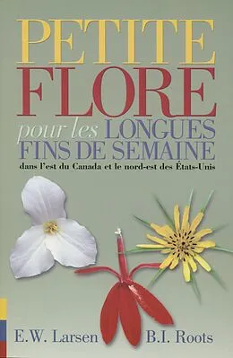 E-Book (pdf) Petite flore pour les longues fins de semaine dans l'est du Canada et le nord-est des Etats-Unis von Ellen W. Larsen, Betty I. Roots