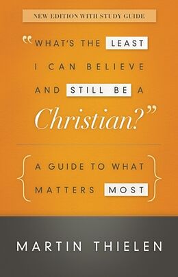 Kartonierter Einband What's the Least I Can Believe and Still Be a Christian? von Martin Thielen