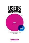 E-Book (epub) Users Not Customers: Who Really Determines the Success of Your Business von Aaron Shapiro