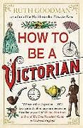 Kartonierter Einband How to be a Victorian von Ruth Goodman