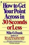 Couverture cartonnée How to Get Your Point Across in 30 Seconds or Less de Milo O Frank