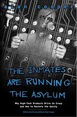 Kartonierter Einband Inmates Are Running the Asylum, The: Why High Tech Products Drive Us Crazy and How to Restore the Sanity von Alan Cooper