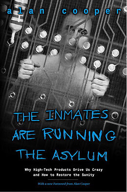 Kartonierter Einband Inmates Are Running the Asylum, The: Why High Tech Products Drive Us Crazy and How to Restore the Sanity von Alan Cooper
