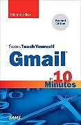 Kartonierter Einband Gmail in 10 Minutes, Sams Teach Yourself von Michael Miller