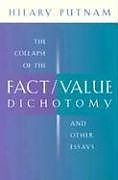 The Collapse of the Fact/Value Dichotomy and Other Essays
