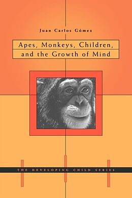 Kartonierter Einband Apes, Monkeys, Children, and the Growth of Mind von Juan Carlos Gomez
