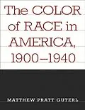 E-Book (pdf) Color of Race in America, 1900-1940 von Matthew Pratt Guterl