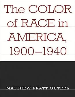 E-Book (pdf) Color of Race in America, 1900-1940 von Matthew Pratt Guterl