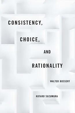 E-Book (pdf) Consistency, Choice, and Rationality von Walter Bossert, Kotaro Suzumura