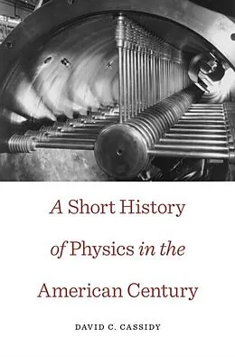E-Book (pdf) Short History of Physics in the American Century von David C. Cassidy