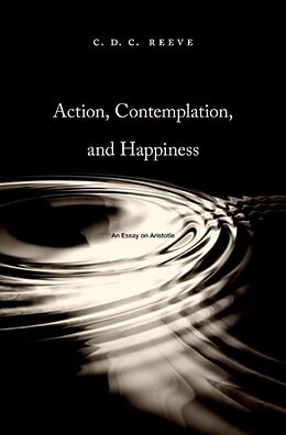 Fester Einband Action, Contemplation, and Happiness von C. D. C. Reeve