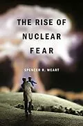 E-Book (epub) Rise of Nuclear Fear von Spencer R. Weart