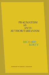 Livre Relié Pragmatism as Anti-Authoritarianism de Richard Rorty, Eduardo Mendieta, Robert B. Brandom