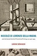 E-Book (epub) Niccolo di Lorenzo della Magna and the Social World of Florentine Printing, ca. 1470 1493 von Lorenz Boninger