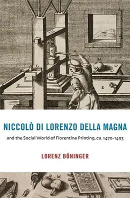 E-Book (epub) Niccolo di Lorenzo della Magna and the Social World of Florentine Printing, ca. 1470 1493 von Lorenz Boninger