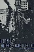 E-Book (pdf) Film Noir and the Spaces of Modernity von Edward Dimendberg