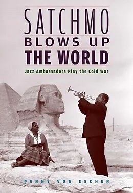 E-Book (epub) Satchmo Blows Up the World von Penny M. Von Eschen