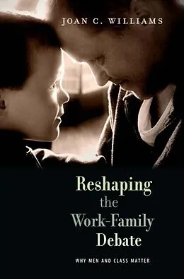 E-Book (epub) Reshaping the Work-Family Debate von Joan C. Williams