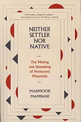 Kartonierter Einband Neither Settler nor Native - The Making and Unmaking of Permanent Minorities von Mahmood Mamdani