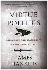 Couverture cartonnée Virtue Politics - Soulcraft and Statecraft in Renaissance Italy de James Hankins