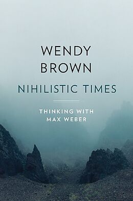 Livre Relié Nihilistic Times - Thinking with Max Weber de Wendy Brown