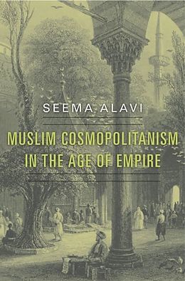 eBook (epub) Muslim Cosmopolitanism in the Age of Empire de Seema Alavi