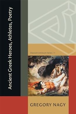 Couverture cartonnée Ancient Greek Heroes, Athletes, Poetry de Nagy Gregory