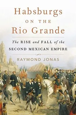 E-Book (epub) Habsburgs on the Rio Grande von Raymond Jonas