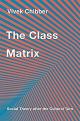 Couverture cartonnée The Class Matrix de Vivek Chibber