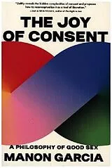 Kartonierter Einband (Kt) The Joy of Consent von Manon Garcia