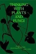 Kartonierter Einband Thinking with Plants and Fungi von Rachael Schwien Scott, Natalia Powell, R Petersen