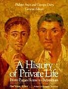 A History of Private Life: From Pagan Rome to Byzantium: Volume I