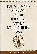 Fester Einband John Eliots Mission to the Indians before King Philips War von Cogley Richard W.