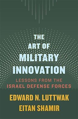 Livre Relié The Art of Military Innovation - Lessons from the Israel Defense Forces de Edward N. Luttwak, Eitan Shamir