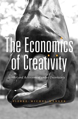 Fester Einband The Economics of Creativity von Pierre-Michel Menger
