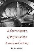 Couverture cartonnée Short History of Physics in the American Century de David C Cassidy