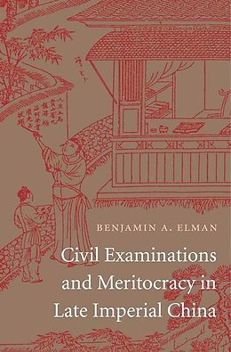 E-Book (epub) Civil Examinations and Meritocracy in Late Imperial China von Benjamin A. Elman