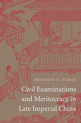 E-Book (epub) Civil Examinations and Meritocracy in Late Imperial China von Benjamin A. Elman