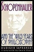Schopenhauer and the Wild Years of Philosophy