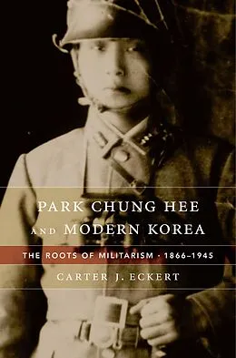 E-Book (epub) Park Chung Hee and Modern Korea von Carter J. Eckert