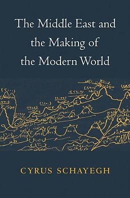 E-Book (epub) Middle East and the Making of the Modern World von Cyrus Schayegh