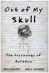 Fester Einband Out of My Skull - The Psychology of Boredom von James Danckert, John D. Eastwood