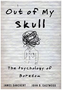 Fester Einband Out of My Skull - The Psychology of Boredom von James Danckert, John D. Eastwood