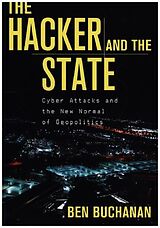 Fester Einband The Hacker and the State - Cyber Attacks and the New Normal of Geopolitics von Ben Buchanan
