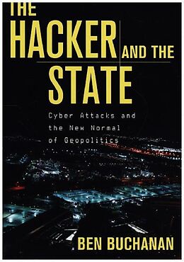 Fester Einband The Hacker and the State - Cyber Attacks and the New Normal of Geopolitics von Ben Buchanan