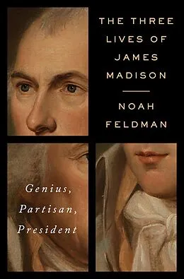 E-Book (epub) The Three Lives of James Madison von Noah Feldman