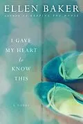 E-Book (epub) I Gave My Heart to Know This von Ellen Baker
